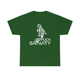 Fuck Gravity - T-Shirt