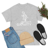 Fuck Gravity - T-Shirt