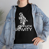 Fuck Gravity - T-Shirt