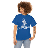 Fuck Gravity - T-Shirt
