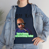 You're going to Burn something today! T-Shirt