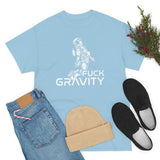 Fuck Gravity - T-Shirt