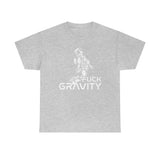Fuck Gravity - T-Shirt