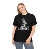 Fuck Gravity - T-Shirt
