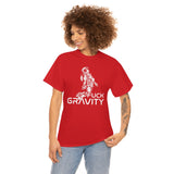 Fuck Gravity - T-Shirt