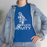 Fuck Gravity - T-Shirt