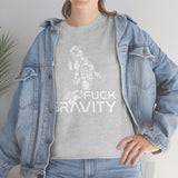 Fuck Gravity - T-Shirt