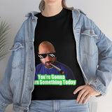 You're going to Burn something today! T-Shirt