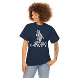 Fuck Gravity - T-Shirt
