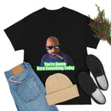 You're going to Burn something today! T-Shirt
