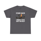 Stand Back I Built This Shit Myself -  FPV Drone T-Shirt
