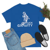 Fuck Gravity - T-Shirt