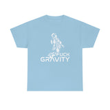 Fuck Gravity - T-Shirt