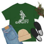 Fuck Gravity - T-Shirt