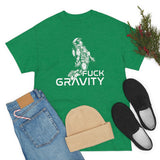 Fuck Gravity - T-Shirt