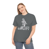 Fuck Gravity - T-Shirt