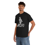 Fuck Gravity - T-Shirt